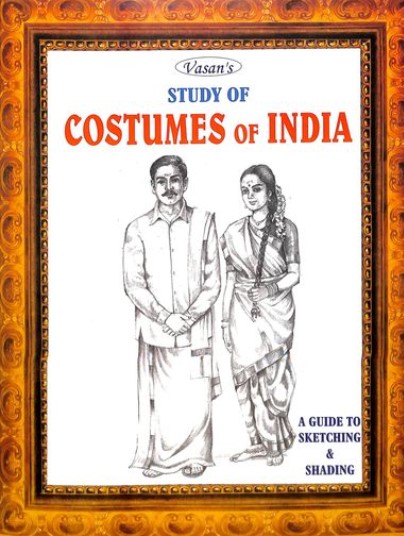 Study Of Costumes Of India : A Guide To Sketching & Shading
